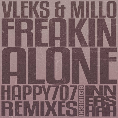 Vleks - Freakin Alone (Happy707 Remixes) [INSHAH059]